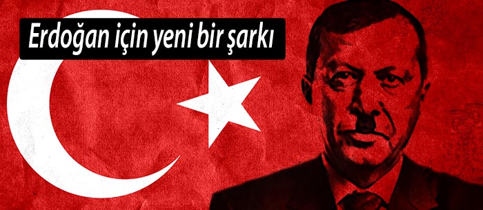 Erdoğan için yeni bir şarkı